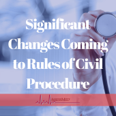 Significant Changes Coming to Rules of Civil Procedure
